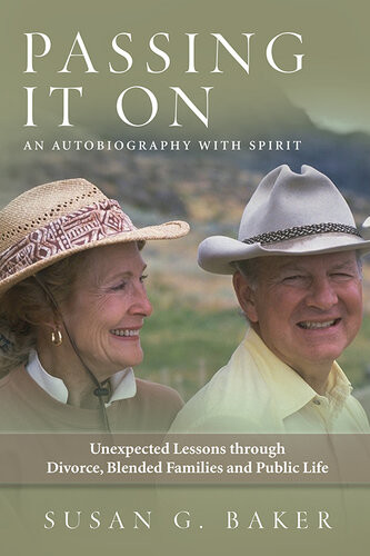 Passing It On Unexpected Lessons Through Divorce Blended Families And Public Life Susan G Baker