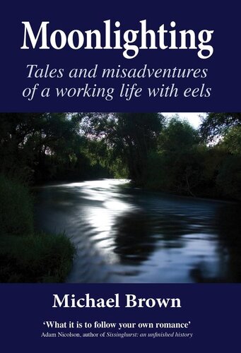 Moonlighting Tales And Misadventures Of A Working Life With Eels Michael Brown