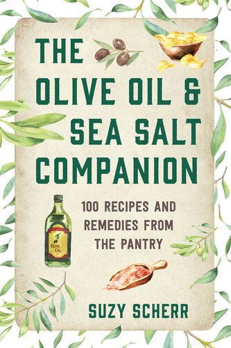 The Olive Oil Sea Salt Companion Recipes And Remedies From The Pantry Suzy Scherr