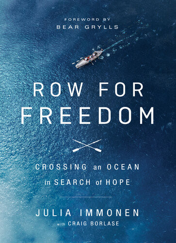 Row For Freedom Crossing An Ocean In Search Of Hope Julia Immonen Craig Borlase