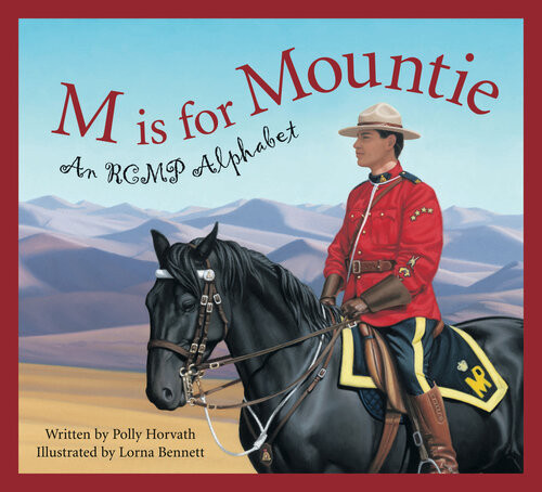 M Is For Mountie A Royal Canadian Mounted Police Alphabet Polly Horvath