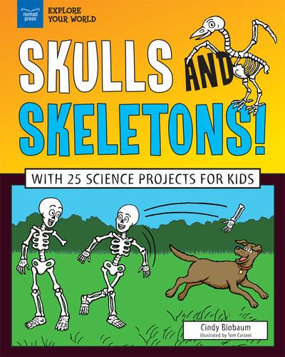 Skulls And Skeletons With 25 Science Projects For Kids Cindy Blobaum