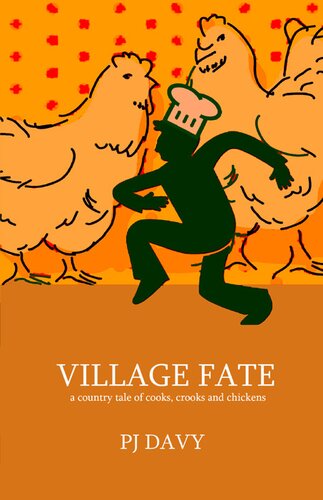 Village Fate A Country Tale Of Cooks Crooks And Chickens Pj Davy