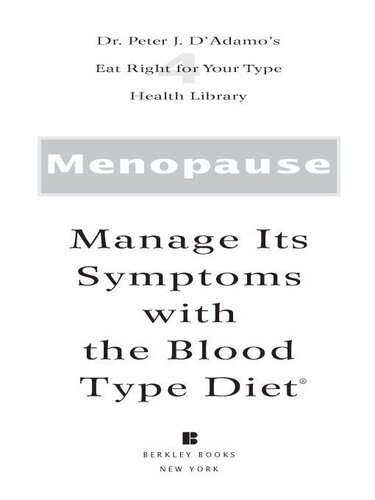 Menopause Manage Its Symptoms With The Blood Type Diet The Individualized Plan For Preventing And Treating Hot Flashes Loss Of Libido Mood Changes Osteoporosis And Related Conditions Dr Peter J Dadamo Catherine Whitney