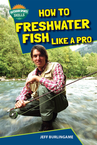 How To Freshwater Fish Like A Pro Jeff Burlingame