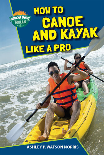 How To Canoe And Kayak Like A Pro Ashley P Watson Norris