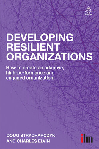Developing Resilient Organizations How To Create An Adaptive Highperformance And Engaged Organization Doug Strycharczyk Charles Elvin