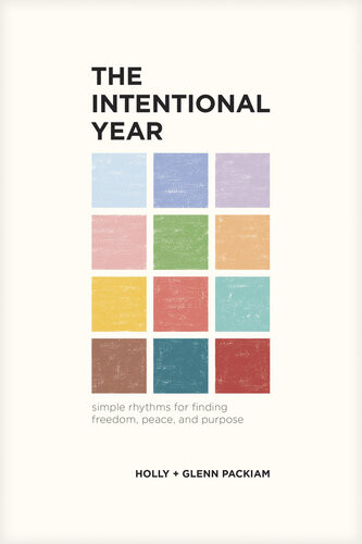 The Intentional Year Simple Rhythms For Finding Freedom Peace And Purpose Glenn Packiam Holly Packiam