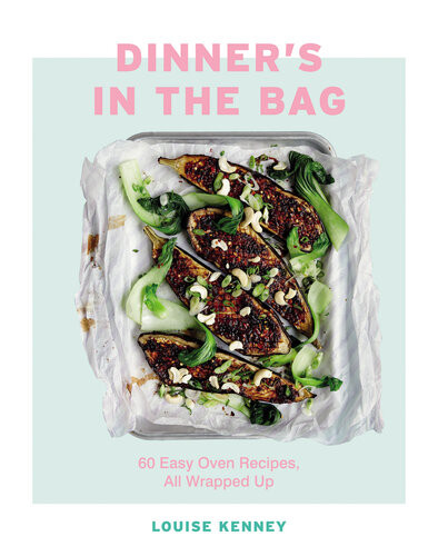 Dinners In The Bag 60 Easy Oven Recipes All Wrapped Up Louise Kenney