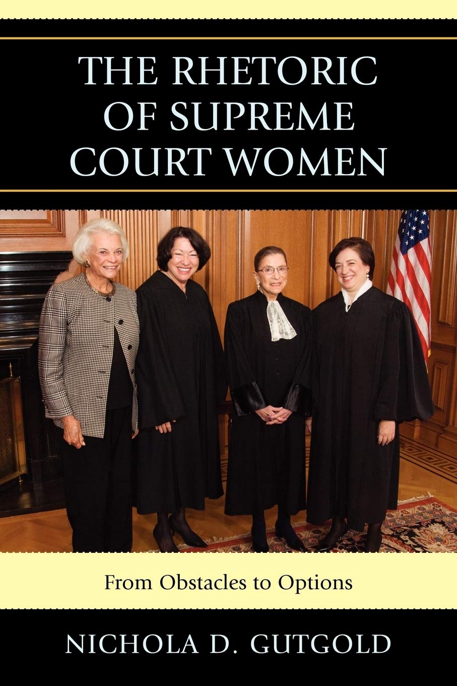 The Rhetoric Of Supreme Court Women From Obstacles To Options Nichola D Gutgold