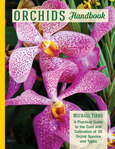 Orchids Handbook A Practical Guide To The Care And Cultivation Of 40 Popular Orchid Species And Their Hybrids Michael Tibbs