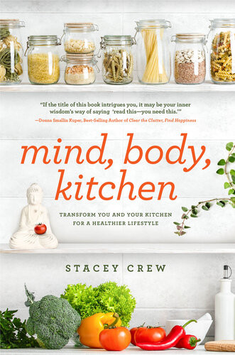 Mind Body Kitchen Transform You Your Kitchen For A Healthier Lifestyle Stacey Crew