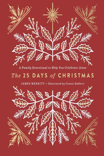 The 25 Days Of Christmas A Family Devotional To Help You Celebrate Jesus James Merritt
