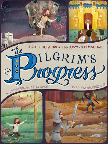 The Pilgrims Progress A Poetic Retelling Of John Bunyans Classic Tale Rousseaux Brasseur