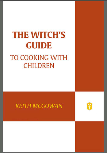 The Witchs Guide To Cooking With Children 1st Edition Keith Mcgowan