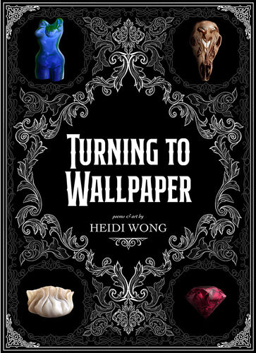 Turning To Wallpaper Poems And Art Heidi Wong