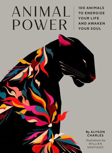 Animal Power 100 Animals To Energize Your Life And Awaken Your Soul Alyson Charles