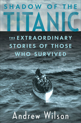 Shadow Of The Titanic The Extraordinary Stories Of Those Who Survived Andrew Wilson