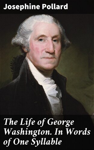 The Life Of George Washington In Words Of One Syllable Josephine Pollard