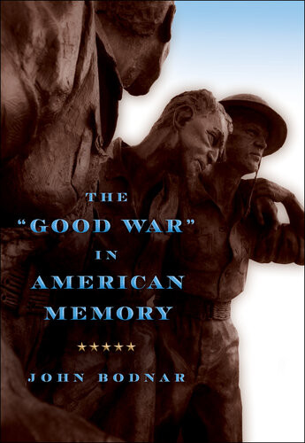 The Good War In American Memory John Bodnar