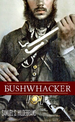 Bushwhacker Autobiography Of Samuel S Hildebrand Abridged Annotated Samuel S Hildebrand