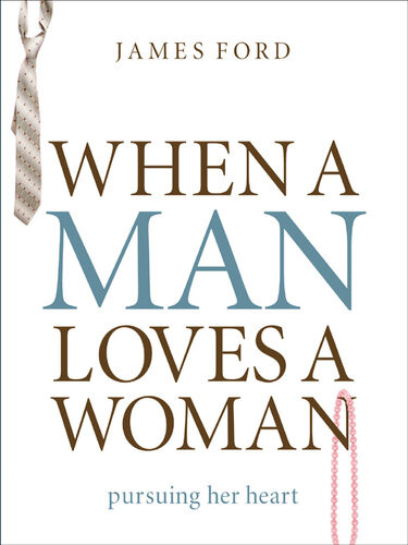 When A Man Loves A Woman Pursuing Her Heart Revised James Ford Jr