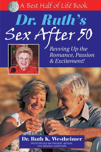 Dr Ruths Sex After 50 Revving Up The Romance Passion Excitement Ruth K Westheimer