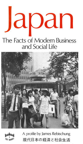 Japan The Facts Of Modern Business And Social Life James Rebischung