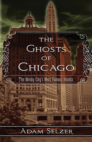 The Ghosts Of Chicago The Windy Citys Most Famous Haunts Adam Selzer