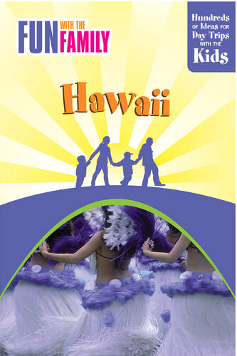 Fun With The Family Hawaii Hundreds Of Ideas For Day Trips With The Kids 7th Edition Julie Demello