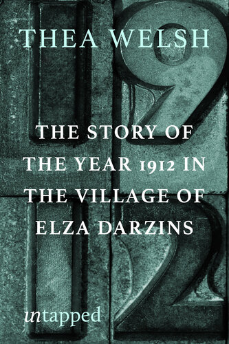 The Story Of The Year Of 1912 In The Village Of Elza Darzins Thea Welsh