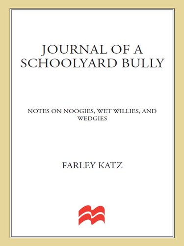 Journal Of A Schoolyard Bully Notes On Noogies Wet Willies And Wedgies Farley Katz