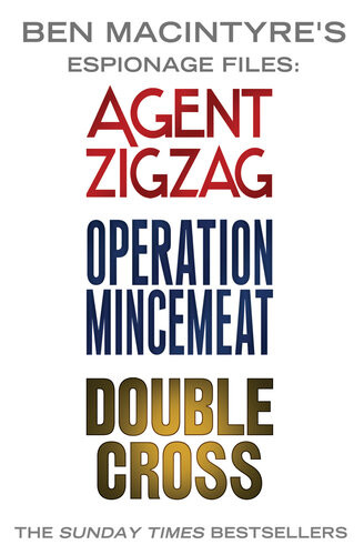 Ben Macintyres Espionage Files Agent Zigzag Operation Mincemeat Double Cross Ben Macintyre