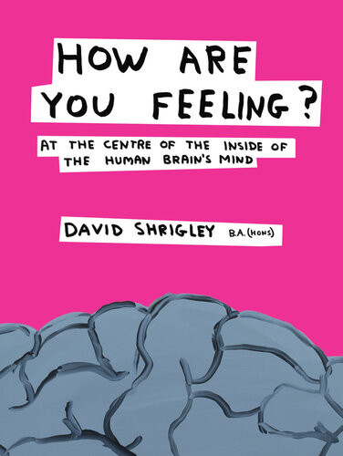 How Are You Feeling At The Centre Of The Inside Of The Human Brains Mind David Shrigley
