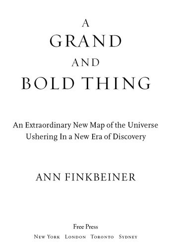 A Grand And Bold Thing An Extraordinary New Map Of The Universe Ushering In A New Era Of Discovery Ann K Finkbeiner