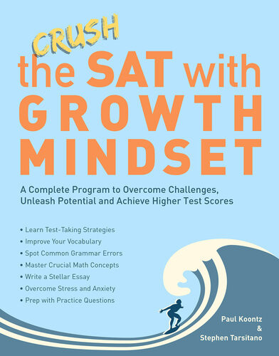 Crush The Sat With Growth Mindset A Complete Program To Overcome Challenges Unleash Potential And Achieve Higher Test Scores Stephen Tarsitano Paul Koontz