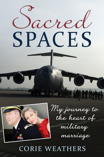 Sacred Spaces My Journey To The Heart Of Military Marriage Corie Weathers