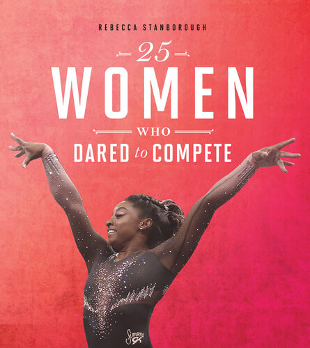 25 Women Who Dared To Compete Rebecca Stanborough