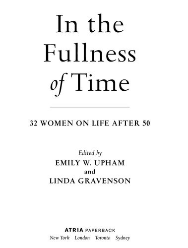 In The Fullness Of Time 32 Women On Life After 50 Emily W Upham Linda Gravenson