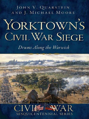 Yorktowns Civil War Siege Drums Along The Warwick John V Quarstein J Michael Moore