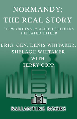 Normandy The Real Story Dennis Whitaker Shelagh Whitaker Terry Copp