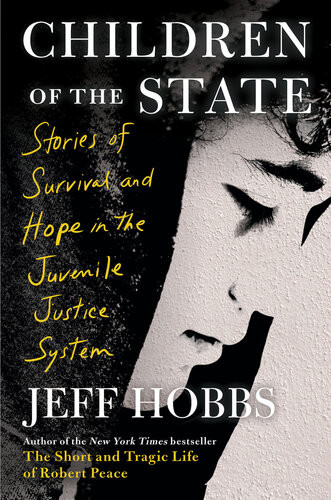 Children Of The State Stories Of Survival And Hope In The Juvenile Justice System Jeff Hobbs
