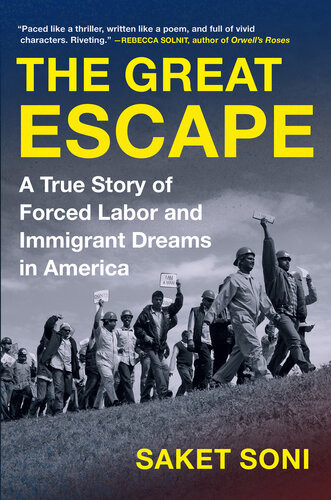The Great Escape A True Story Of Forced Labor And Immigrant Dreams In America Saket Soni
