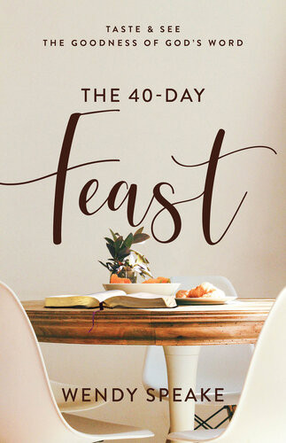 The 40day Feast Taste And See The Goodness Of Gods Word Wendy Speake