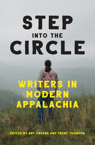 Step Into The Circle Writers In Modern Appalachia Amy Greene