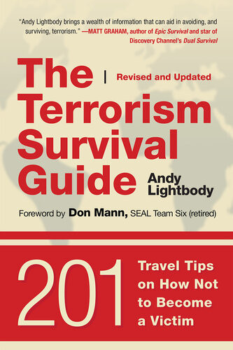 The Terrorism Survival Guide 201 Travel Tips On How Not To Become A Victim Revised And Updated Andy Lightbody