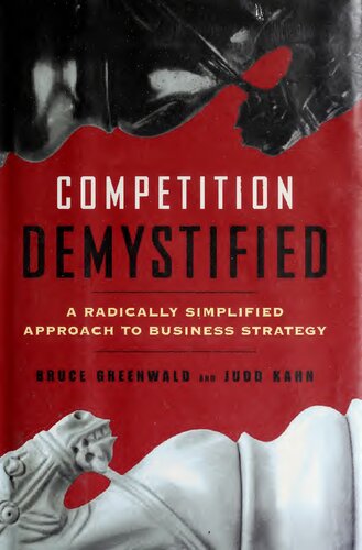 Competition Demystified A Radically Simplified Approach To Business Strategy 58808th Edition Bruce C Greenwald