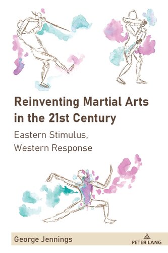Reinventing Martial Arts In The 21st Century Eastern Stimulus Western Response Sport In East And Southeast Asian Societies 3 New George Jennings