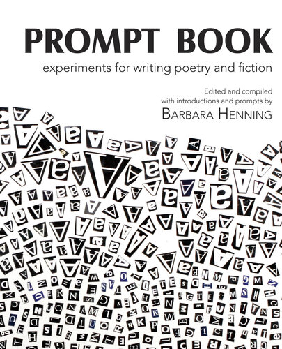 Prompt Book Experiments For Writing Poetry And Fiction Barbara Henning