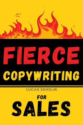 Fierce Copywriting For Sales How To Write Insanely Effective Copy And Improve Your Digital Marketing And Sales Skills Lucas Edholm